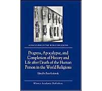 Progress, Apocalypse And Completion Of History And Life After Death Of The Human Person In The World Religions