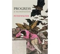 Progress by Wagner & Peter Professor of Social and Political Theory & European University Institute Wagner Peter Professor of Social and Political Theory European University Institute (Auteur)