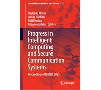 Progress in Intelligent Computing and Secure Communication Systems: Proceedings of Icaset 2025
