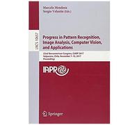 Progress In Pattern Recognition, Image Analysis, Computer Vision, And Applications