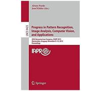 Progress In Pattern Recognition, Image Analysis, Computer Vision, And Applications