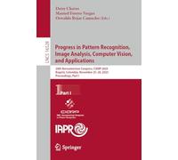 Progress in Pattern Recognition, Image Analysis, Computer Vision, and Applications: 28th Iberoamerican Congress, CIARP 2025, Bogotá, Colombia, November 25-28, 2025, Proceedings, Part I