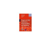 Progress In Wall Turbulence: Understanding And Modeling