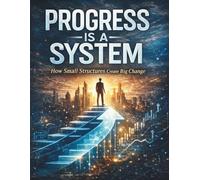 Progress Is a System: How Small Structures Create Big Change