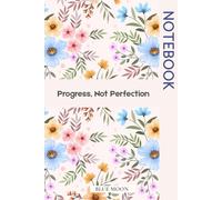 Progress, Not Perfection Motivational Journal for Growth and Self-Improvement: Designed to help you focus on small wins, daily reflection, and long-term consistency