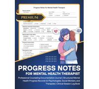 Progress Notes for Mental Health Therapist: Professional Counseling Documentation Journal | Structured Progress Records for Psychologists, Social Workers, and Therapists | Clinical Session Log Book