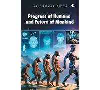 Progress of Humans and Future of Mankind