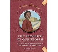 Progress of Our People A Story of Black Representation at the 1893 Chicago Worlds Fair by Anne E. Johnson Anne E. Johnson (Auteur)