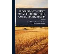 Progress Of The Beet-sugar Industry In The United States, Issue 84