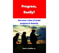 Progress, Really?: One Man's View Of Social Progress In America