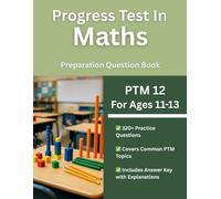 Progress Test in Maths (PTM 12, Ages 11-13) Practice Workbook: 320+ Multiple Choice Test Style Questions