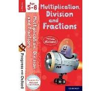 Progress With Oxford: Progress With Oxford: Multiplication, Division And Fractions Age 5-6- Practise For School With Essential Maths Skills