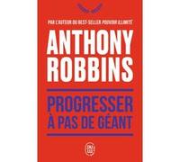 Progresser à pas de géant Anthony Robbins (Auteur), Jean-Pierre Manseau (Traduction)