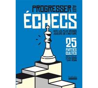 Progresser aux échecs avec les plus grands joueurs de l'Histoire 25 parties cultes décryptées par Kévin Bordi et Samy Robin - Samy Robin - Hoebeke - broché - Guide