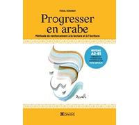Progresser en arabe - Méthode de renforcement à la lecture et à l'écriture: Niveau A2-B1
