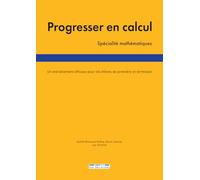 Progresser en calcul - spécialité Mathématiques: Un entraînement efficace pour les élèves de première et terminale