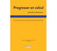Progresser en calcul - spécialité Mathématiques Un entraînement efficace pour les élèves de première et terminale - Sixtine Brossard-ruffey - Rue Des Ecoles - broché - Scolaire / Universitaire