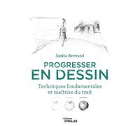 Progresser en dessin Techniques fondamentales et maîtrise du trait - Sskia Bertrand - Eyrolles - broché - Guide