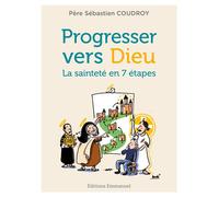 Progresser vers Dieu La sainteté en 7 étapes - Sébastien Coudroy - Emmanuel Eds De L' - broché - Essai