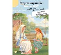 Progressing in the Divine Will with Elisa and tips from Mother Mary: Based on the writings of Luisa Piccarreta