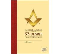 Progression initiatique à travers les 33 degrés du Rite Ecossais Ancien et Accepté - R.-C. Huqlosa - Oxus Eds - broché - Essai