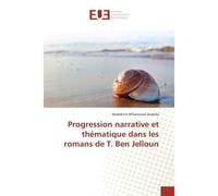 Progression narrative et thématique dans les romans de T. Ben Jelloun - Abdelkrim M'hammed Oubella - Universitaires Europeennes - broché - Essai