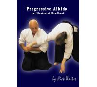 Progressive Aikido: An Illustrated Handbook
