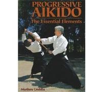 Progressive Aikido: The Essential Elements (Hardcover) Moriteru Ueshiba, (Auteur)