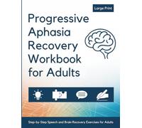 Progressive Aphasia Recovery Workbook for Adults: Step-by-Step Speech and Stroke Recovery Exercises for Better Communication and Thinking Skills