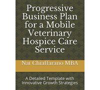Progressive Business Plan for a Mobile Veterinary Hospice Care Service: A Detailed Template with Innovative Growth Strategies