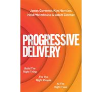 Progressive Delivery Build the Right Thing for the Right People at the Right Time - James Governor - IT Revolution - ebook (ePub) - Livre