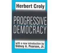 Progressive Democracy, Classics in Social Science Herbert David Croly, Sidney A. Pearson (Auteur)