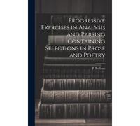 Progressive Exercises In Analysis And Parsing Containing Selections In Prose And Poetry