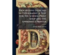 Progressive Exercises in Typography; a Text for the School Print Shop and the Apprentice Printer