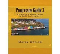 Progressive Gaelic 3: An Academic Course in Gaelic
