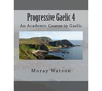 Progressive Gaelic 4: An Academic Course in Gaelic