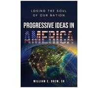 Progressive Ideas In America: Losing The Soul Of Our Nation
