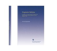 Progressive Medicine: A Scientific and Practical Treatise on Diseases of the Digestive Organs and the Complications Arising Therefrom 1885