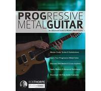 Progressive Metal Guitar: An Advanced Guide to Modern Metal Guitar