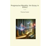 Progressive Morality: An Essay in Ethics