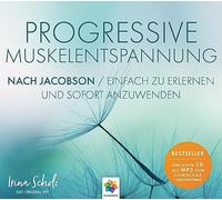 Progressive Muskelentspannung nach Jacobson * Das Original mit Irina Scholz * Einfach zu erlernen und sofort anzuwenden