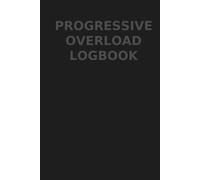Progressive Overload Logbook: Workout Log Book to Track Your Lifts and Strength Progress