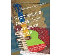 Progressive Pieces For Classical Guitar: Studies and performance pieces from the 18th and 19th centuries
