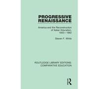 Progressive Renaissance: America and the Reconstruction of Italian Education, 1943-1962 (Routledge Library Editions: Comparative Education) - [Version Originale] Inconnu (Auteur)