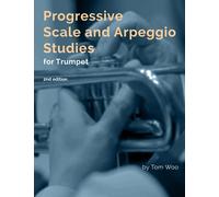 Progressive Scale and Arpeggio Studies for Trumpet: second edition