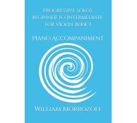 Progressive Solos: Beginner to Intermediate: for Violin: Book I: Piano Accompaniment