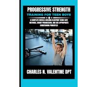 Progressive Strength Training For Teen Boys: A Complete Muscle-Building Blueprint Using Safe Methods, Smart Progression, and Age-Appropriate Conditioning Principles