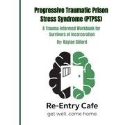 Progressive Traumatic Prison Stress Syndrome (PTPSS) Workbook: A Trauma-Informed Guide for Survivors