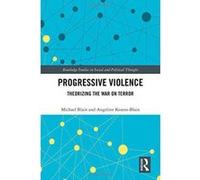 Progressive Violence: Theorizing the War on Terror (Routledge Studies in Social and Political Thought) - [Version Originale] Inconnu (Auteur)