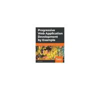Progressive Web Application Development By Example